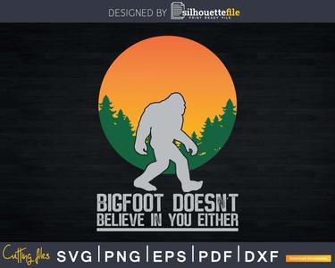 Bigfoot does not believe in you either svg png dxf Silhouette Cut Files Clearance Cheap Real